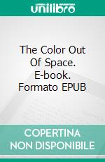 The Color Out Of Space. E-book. Formato EPUB ebook