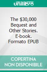 The $30,000 Bequest and Other Stories. E-book. Formato EPUB ebook