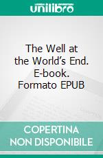 The Well at the World’s End. E-book. Formato EPUB ebook