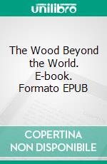 The Wood Beyond the World. E-book. Formato EPUB ebook
