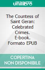 The Countess of Saint Geran: Celebrated Crimes. E-book. Formato EPUB ebook
