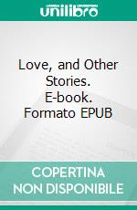 Love, and Other Stories. E-book. Formato EPUB ebook