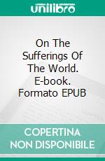 On The Sufferings Of The World. E-book. Formato EPUB ebook
