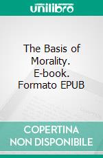 The Basis of Morality. E-book. Formato EPUB ebook