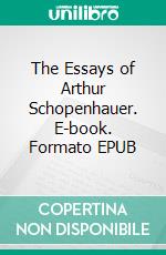 The Essays of Arthur Schopenhauer. E-book. Formato EPUB ebook