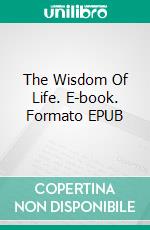 The Wisdom Of Life. E-book. Formato EPUB ebook