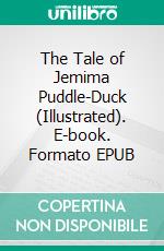 The Tale of Jemima Puddle-Duck (Illustrated). E-book. Formato EPUB ebook