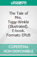 The Tale of Mrs. Tiggy-Winkle (Illustrated). E-book. Formato EPUB ebook