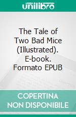 The Tale of Two Bad Mice (Illustrated). E-book. Formato EPUB ebook