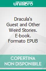 Dracula's Guest and Other Weird Stories. E-book. Formato EPUB ebook