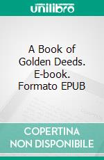 A Book of Golden Deeds. E-book. Formato EPUB ebook