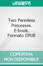 Two Penniless Princesses. E-book. Formato EPUB ebook