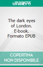 The dark eyes of London. E-book. Formato EPUB ebook