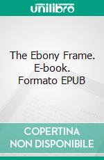 The Ebony Frame. E-book. Formato EPUB ebook