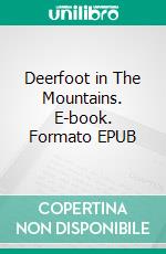 Deerfoot in The Mountains. E-book. Formato EPUB ebook