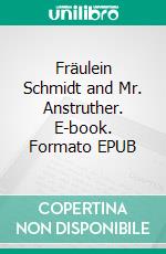 Fräulein Schmidt and Mr. Anstruther. E-book. Formato EPUB ebook