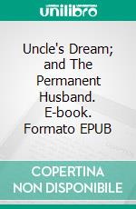Uncle's Dream; and The Permanent Husband. E-book. Formato EPUB ebook
