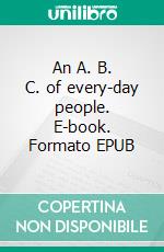 An A. B. C. of every-day people. E-book. Formato EPUB ebook