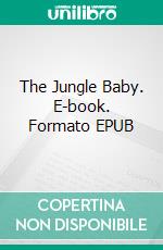 The Jungle Baby. E-book. Formato EPUB ebook