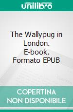 The Wallypug in London. E-book. Formato EPUB ebook