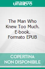 The Man Who Knew Too Much. E-book. Formato EPUB ebook
