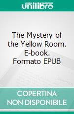 The Mystery of the Yellow Room. E-book. Formato EPUB ebook