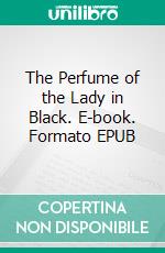 The Perfume of the Lady in Black. E-book. Formato EPUB ebook