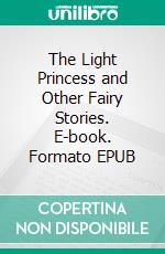 The Light Princess and Other Fairy Stories. E-book. Formato EPUB ebook
