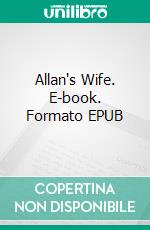 Allan's Wife. E-book. Formato EPUB ebook