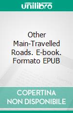 Other Main-Travelled Roads. E-book. Formato EPUB ebook