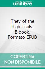 They of the High Trails. E-book. Formato EPUB ebook