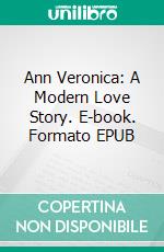 Ann Veronica: A Modern Love Story. E-book. Formato EPUB ebook