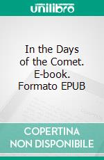 In the Days of the Comet. E-book. Formato EPUB ebook