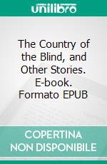 The Country of the Blind, and Other Stories. E-book. Formato EPUB ebook
