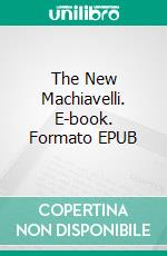 The New Machiavelli. E-book. Formato EPUB ebook