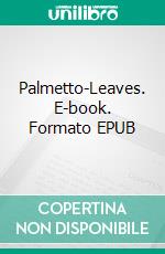 Palmetto-Leaves. E-book. Formato EPUB ebook