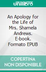 An Apology for the Life of Mrs. Shamela Andrews. E-book. Formato EPUB ebook