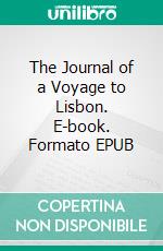 The Journal of a Voyage to Lisbon. E-book. Formato EPUB ebook