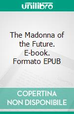 The Madonna of the Future. E-book. Formato EPUB ebook