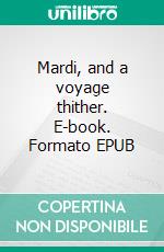 Mardi, and a voyage thither. E-book. Formato EPUB ebook