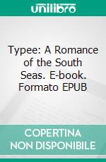Typee: A Romance of the South Seas. E-book. Formato EPUB ebook