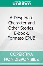 A Desperate Character and Other Stories. E-book. Formato EPUB ebook