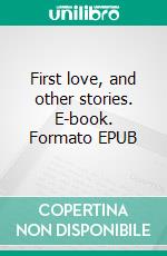 First love, and other stories. E-book. Formato EPUB ebook