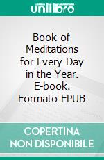 Book of Meditations for Every Day in the Year. E-book. Formato EPUB ebook