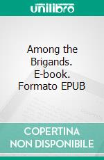 Among the Brigands. E-book. Formato EPUB ebook