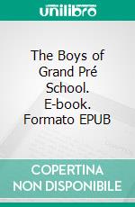 The Boys of Grand Pré School. E-book. Formato EPUB ebook