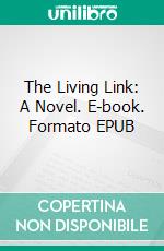 The Living Link: A Novel. E-book. Formato EPUB ebook
