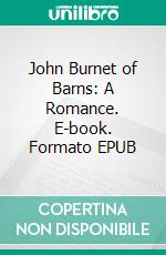 John Burnet of Barns: A Romance. E-book. Formato EPUB ebook