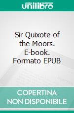 Sir Quixote of the Moors. E-book. Formato EPUB ebook
