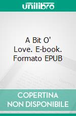 A Bit O' Love. E-book. Formato EPUB ebook